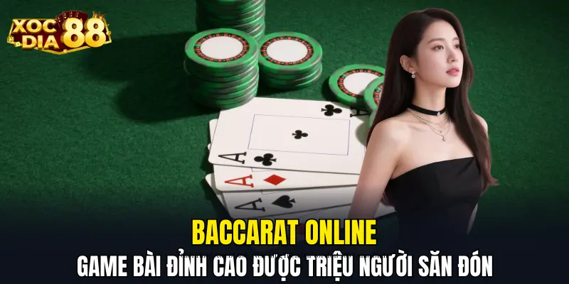 Baccarat Online – Game Bài Đỉnh Cao Được Triệu Người Săn Đón