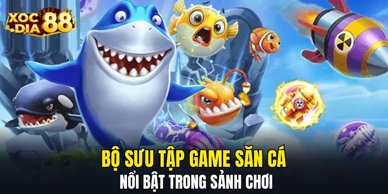 Bộ sưu tập game săn cá nổi bật trong sảnh chơi