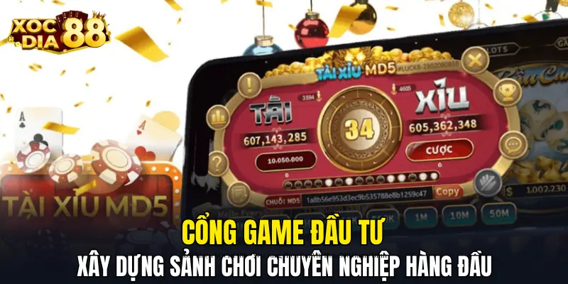 Cổng game đầu tư xây dựng sảnh chơi chuyên nghiệp hàng đầu