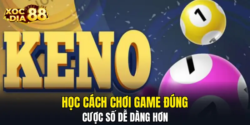 Học cách chơi game đúng, cược số dễ dàng hơn