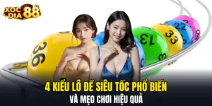 4 Kiểu Lô Đề Siêu Tốc XOCDIA88 Phổ Biến Và Mẹo Chơi Hiệu Quả