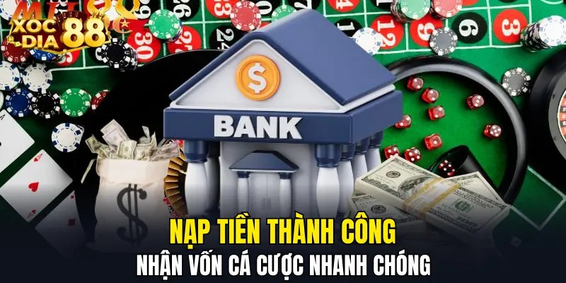 Nạp tiền thành công, nhận vốn cá cược nhanh chóng
