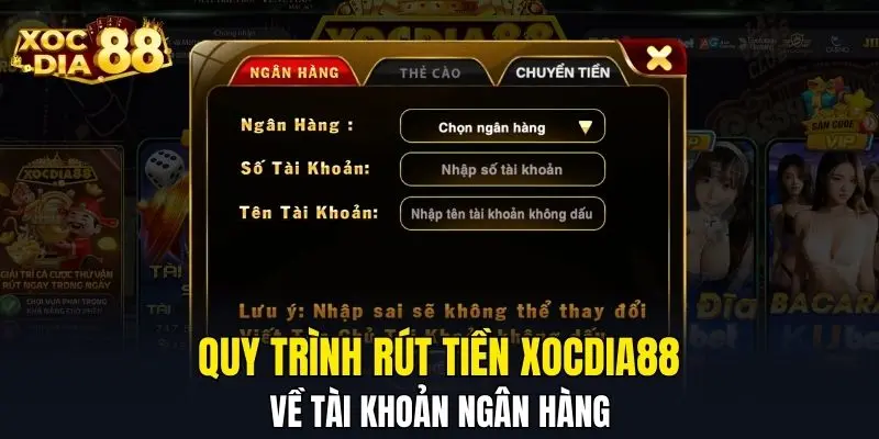 Quy trình rút tiền XOCDIA88 về tài khoản ngân hàng