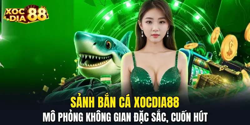 Sảnh bắn cá XOCDIA88 mô phỏng không gian đặc sắc, cuốn hút