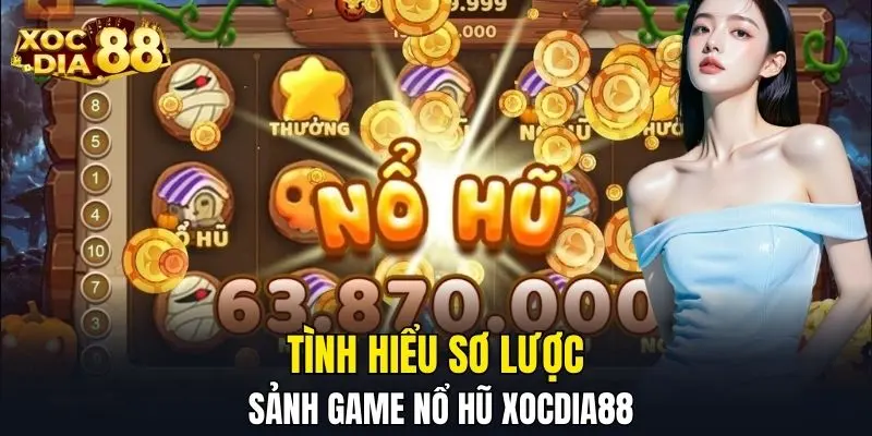Tìm hiểu sơ lược sảnh game nổ hũ XOCDIA88