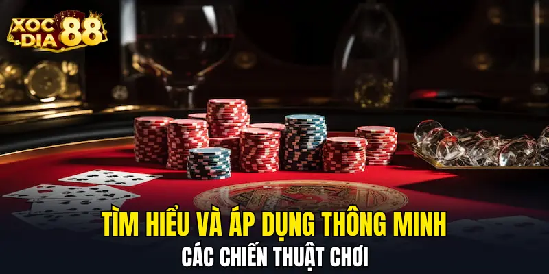 Tìm hiểu và áp dụng thông minh các chiến thuật chơi