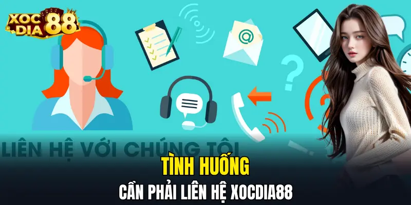 Tình huống cần phải liên hệ XOCDIA88